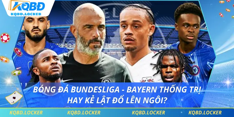 Bóng Đá Bundesliga - Bayern Thống Trị Hay Kẻ Lật Đổ Lên Ngôi?