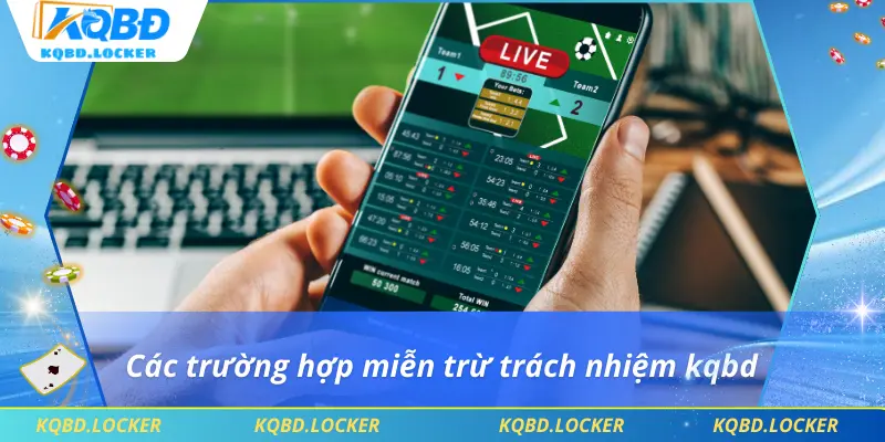 Các trường hợp miễn trừ trách nhiệm kqbd