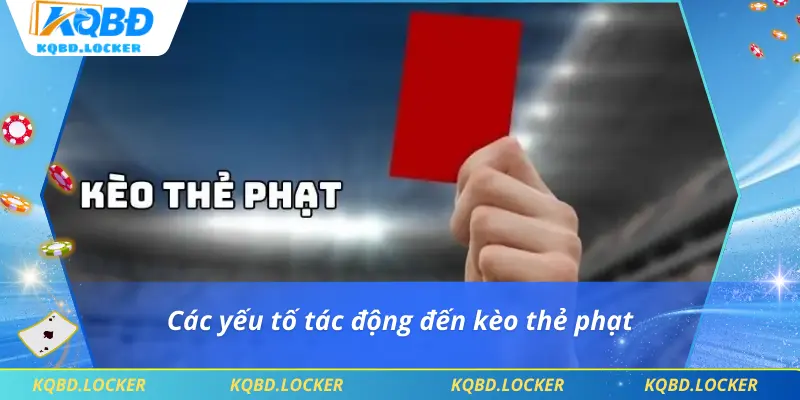 Các yếu tố tác động đến kèo thẻ phạt