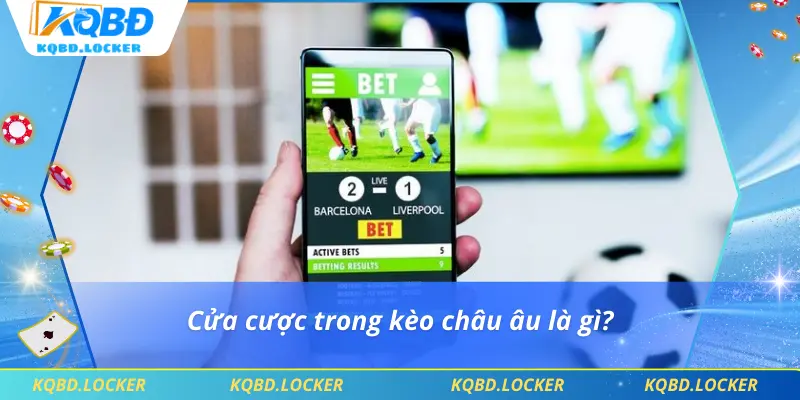 Cửa cược trong kèo châu âu là gì?