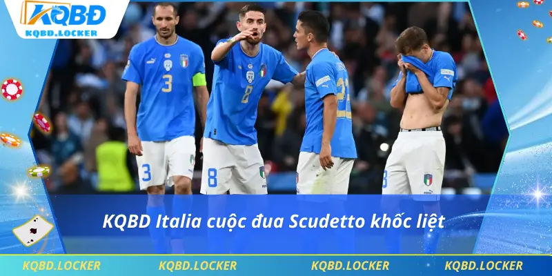 KQBD Italia cuộc đua Scudetto khốc liệt
