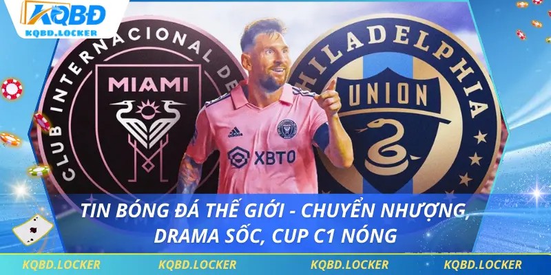 Tin Bóng Đá Thế Giới - Chuyển Nhượng, Drama Sốc, Cup C1 Nóng